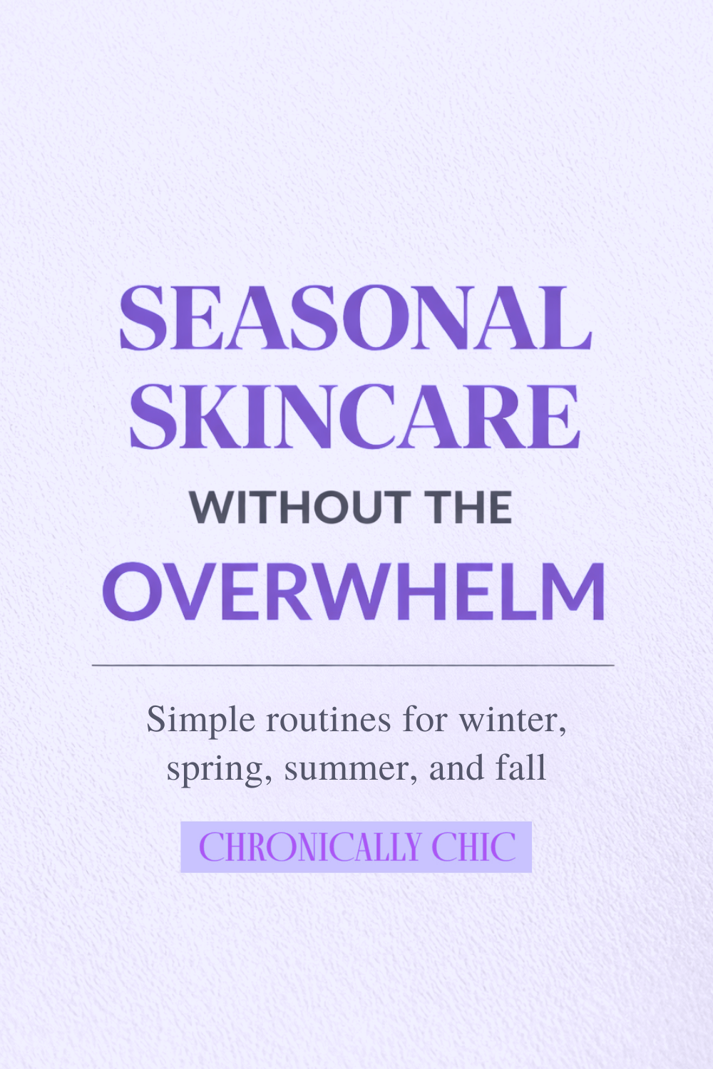 Seasonal Skincare Without The Overwhelm