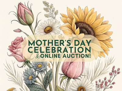 Love Grows Here Mother’s Day Celebration &amp; Online Auction