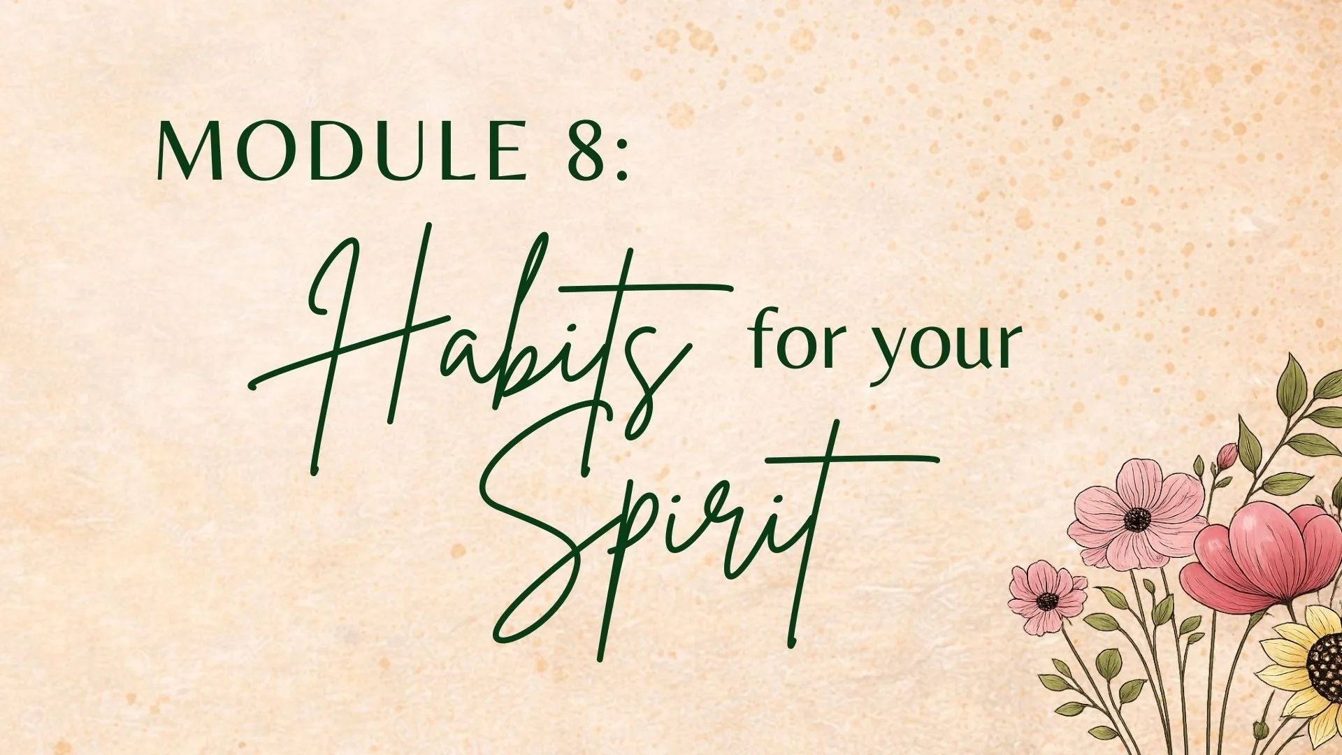 Module 8: Habits for Your Spirit