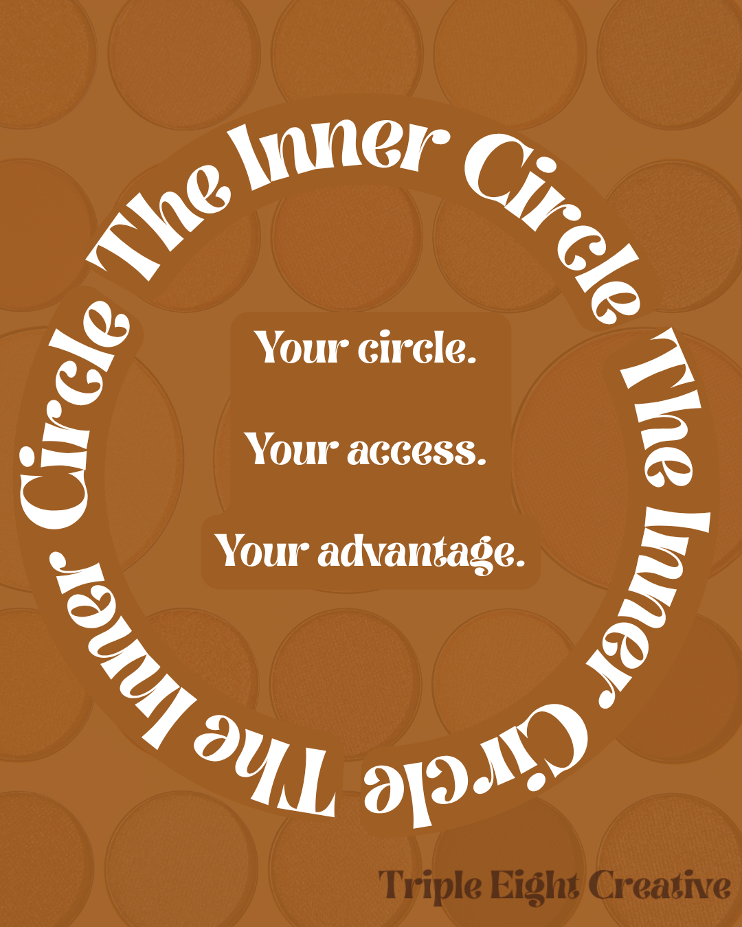 Circular graphic with the text 'Circle the Inner Circle' on the outer ring, and inner text reading 'Your circle. Your access. Your advantage.' Background features an orange, peach-like pattern. Bottom right text says 'Triple Eight Creative'.