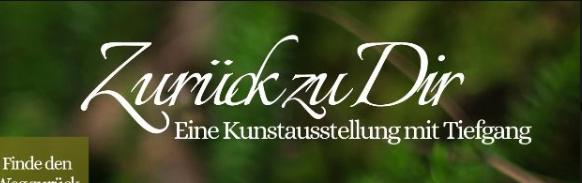 ZURÜCK ZU DIR | Eine Kunstausstellung mit Tiefgang
