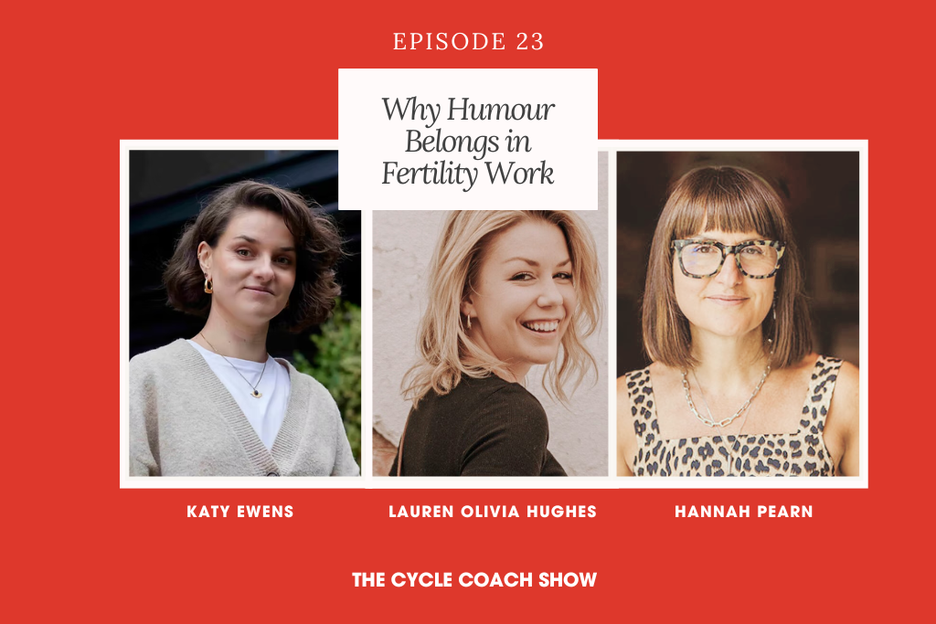 Episode 23: Why Humour Belongs in Fertility Work, with Katy Ewen &amp; Hannah Pearn