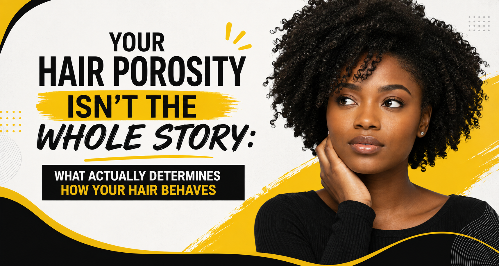 Your Hair Porosity Isn’t the Whole Story: What Actually Determines How Your Hair Behaves
