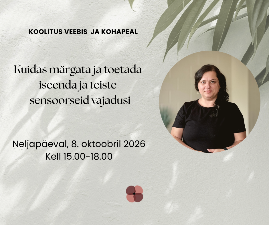 Kuidas märgata ja toetada iseenda ja teiste sensoorseid vajadusi?