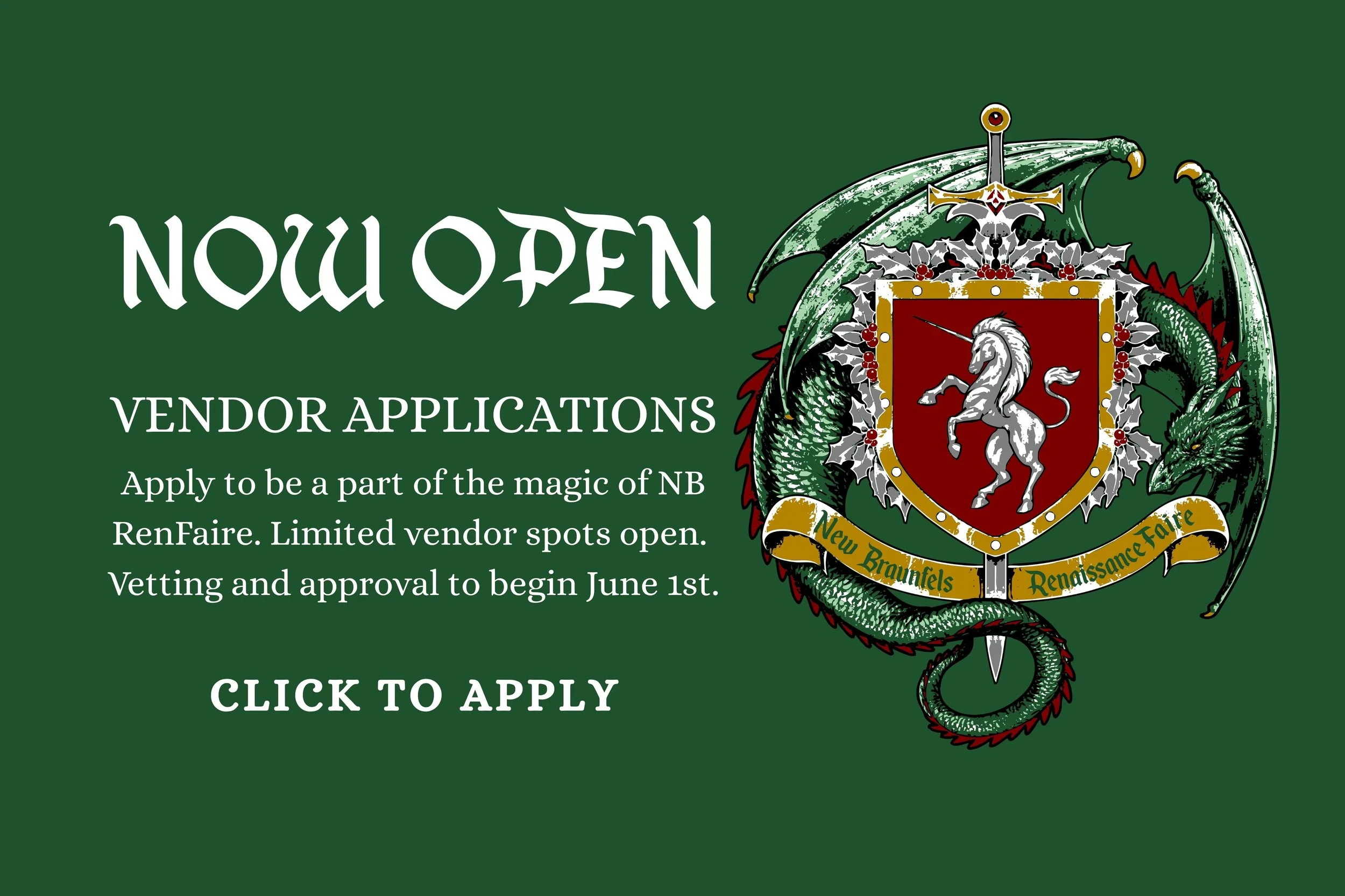 The NB Ren faire logo of a dragon behind a unicorn on a shield. The text reads, "Now Open. Vendor applications. apply to be a part of the magic of NB RenFaire. Limited vendor spots open. Vetting and Approval to begin June 1st. Click to apply.