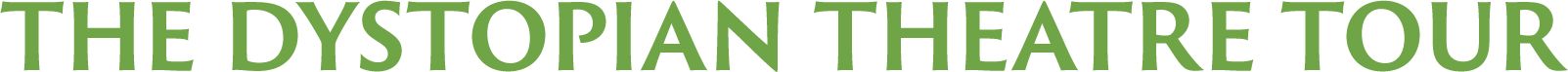 Green text saying 'THE DYSTOPIAN THEATRE TOUR'