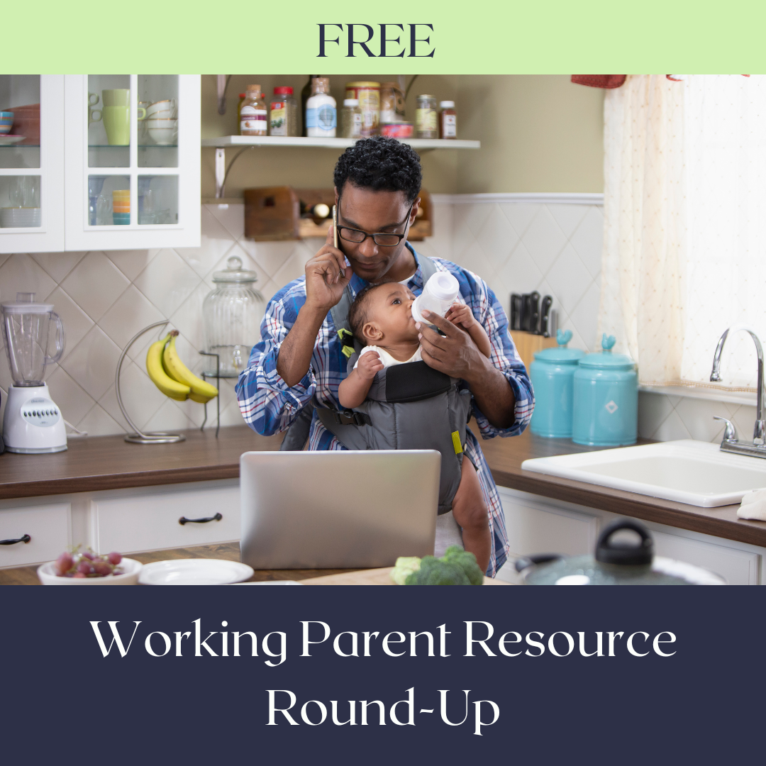 Working parent roundup of my best, most helpful resources
