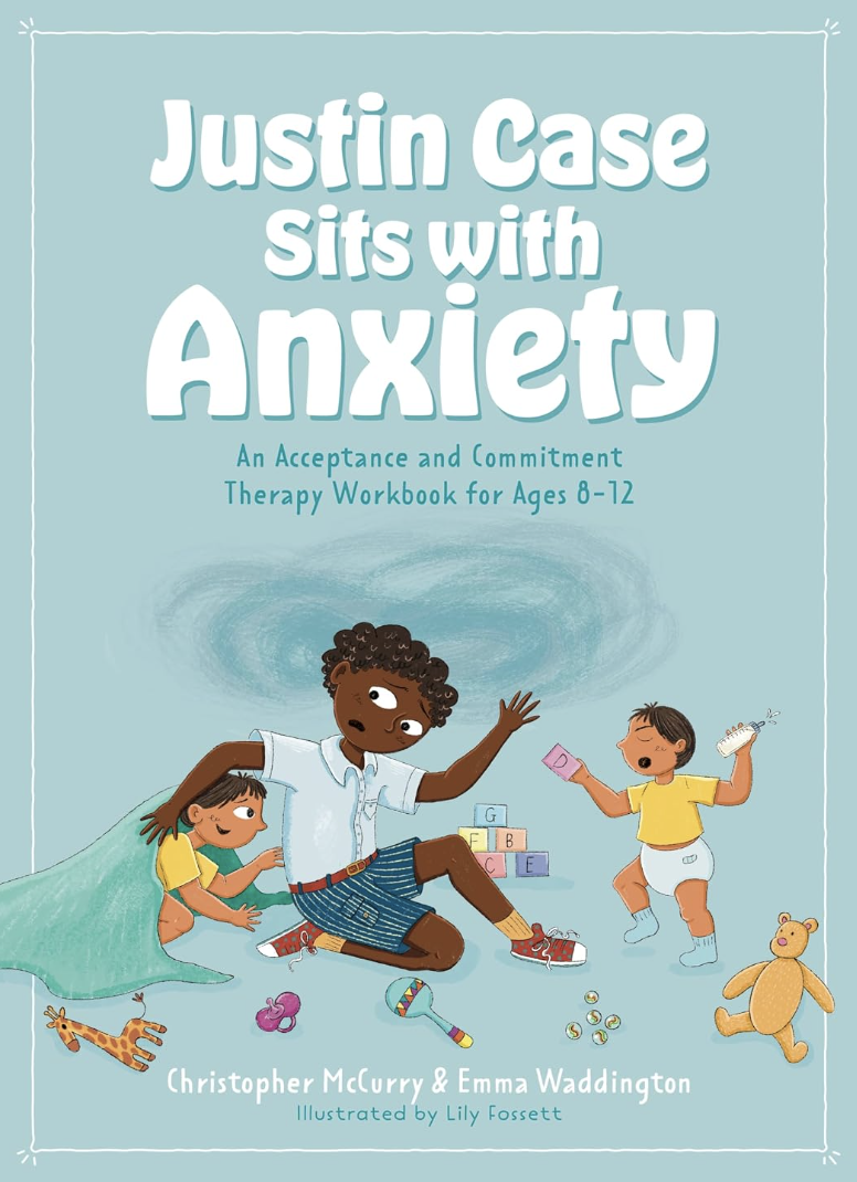 Justin Case Sits with Anxiety: An Acceptance and Commitment Therapy Workbook for Ages 8-12