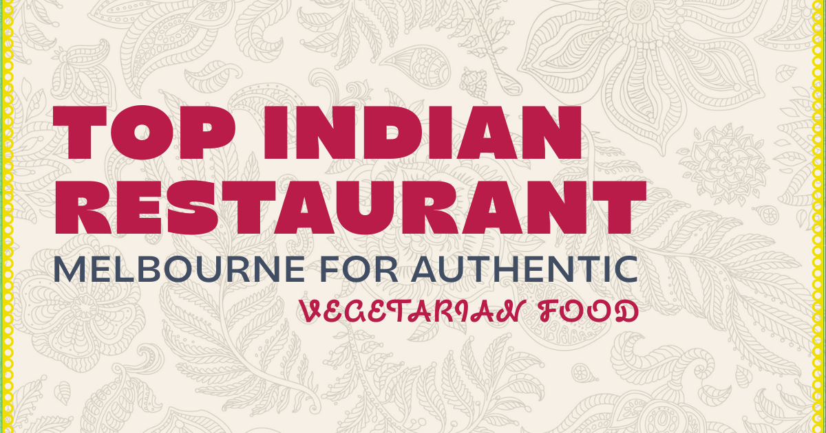Top Indian Restaurant Melbourne for Authentic Vegetarian Food