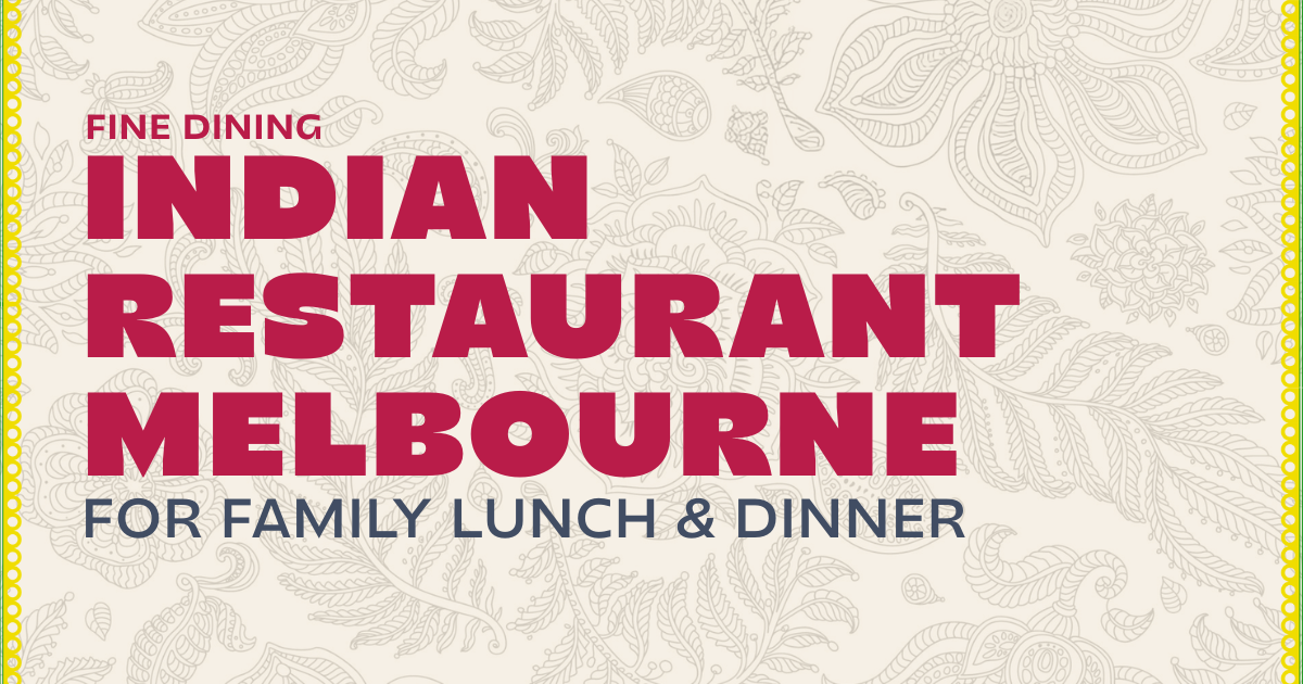 Fine Dining Indian Restaurant Melbourne for Family Lunch &amp; Dinner