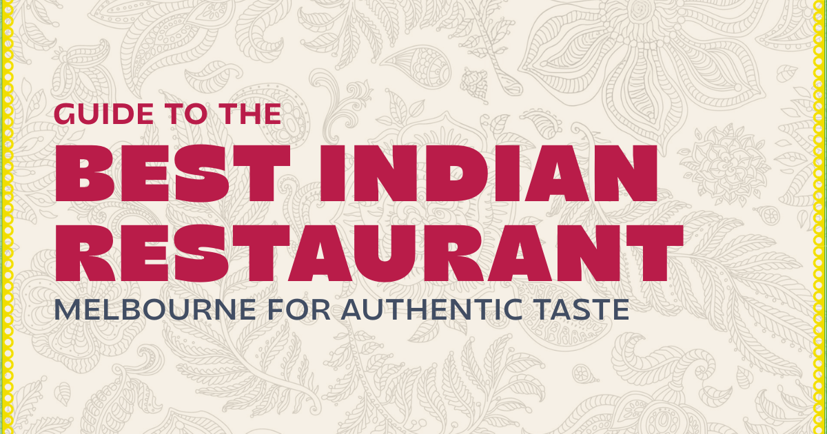 Guide to the Best Indian Restaurant Melbourne for Authentic Taste