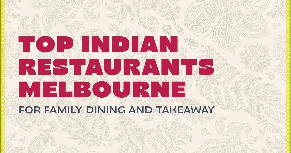 Top Indian Restaurants Melbourne for Family Dining and Takeaway