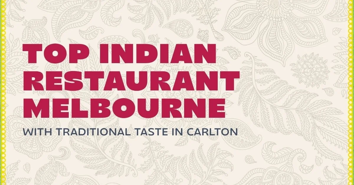 Top Indian Restaurant Melbourne with Traditional Taste in Carlton