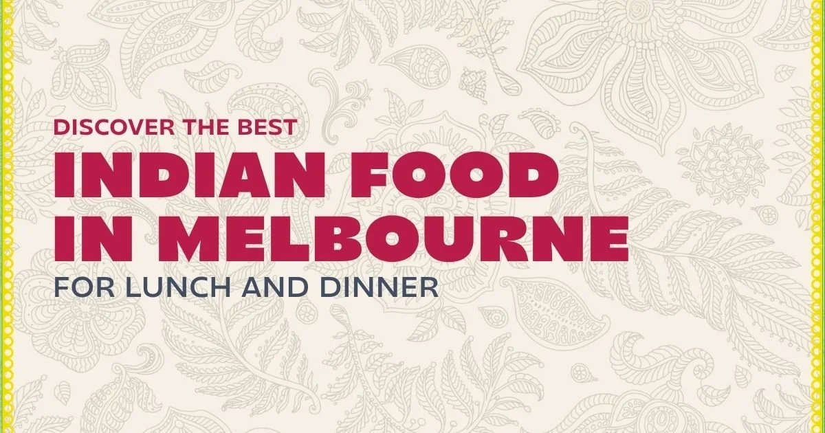 Discover the Best Indian Food in Melbourne for Lunch and Dinner