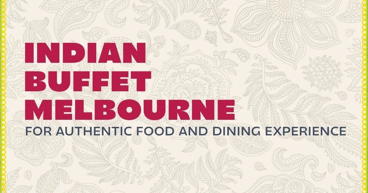 Indian Buffet Melbourne for Authentic Food and Dining Experience