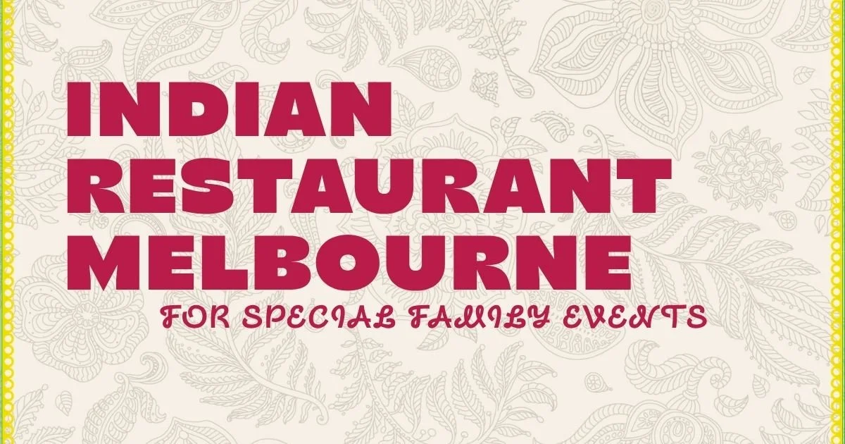 Indian Restaurant Melbourne for Special Family Events