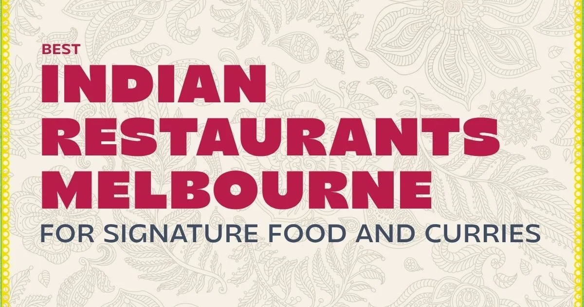 Best Indian Restaurants Melbourne for Signature Food and Curries