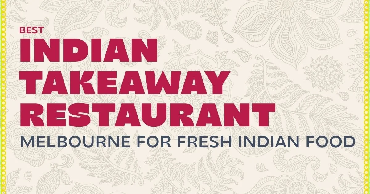 Best Indian Takeaway Restaurant Melbourne for Fresh Indian Food