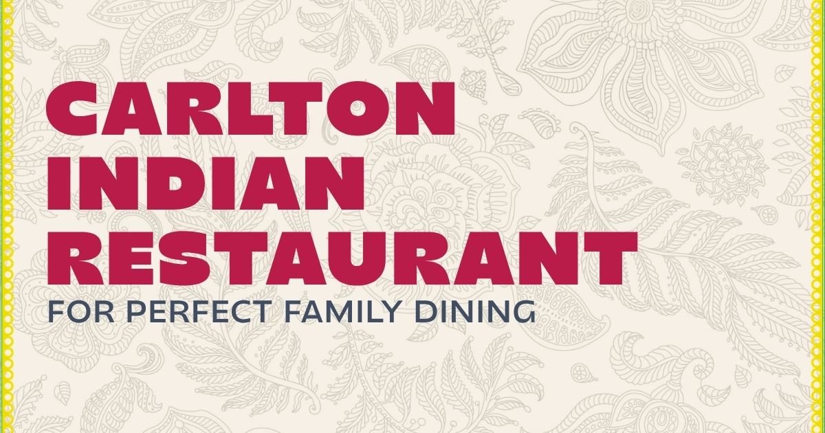 Carlton Indian Restaurant for Perfect Family Dining