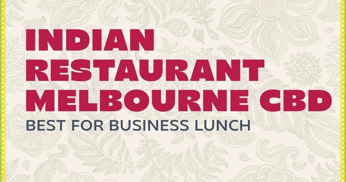 Indian Restaurant Melbourne CBD Best for Business Lunch