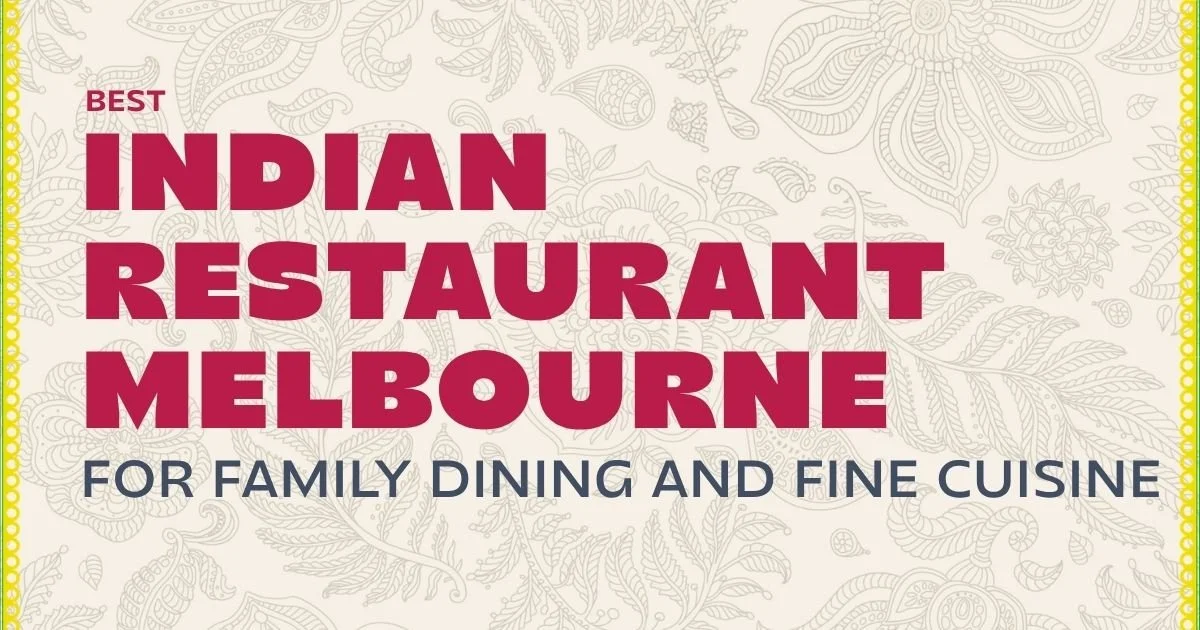 Indian Restaurant Melbourne for Family Dining and Fine Cuisine