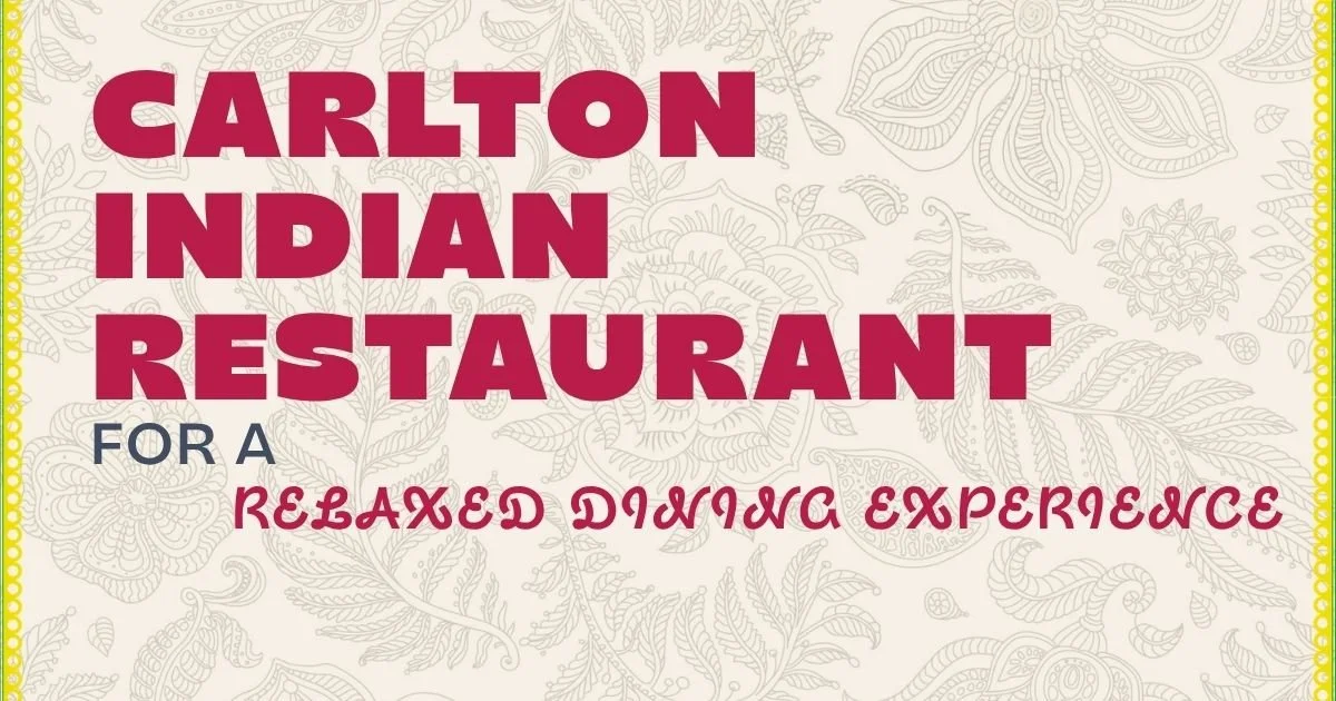 Carlton Indian Restaurant for a Delicious and Relaxed Dining Experience