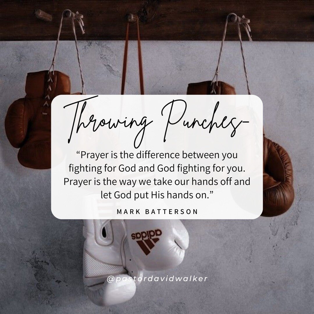 Throwing punches -
&ldquo;Prayer is the difference between you fighting for God and God fighting for you. Prayer is the way we take our hands off and let God put His hands on.&rdquo;
Mark Batterson

 #truenorth #truenorthwithdavidwalker #pastordavidw