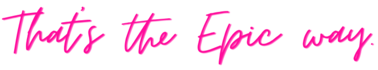 Pink handwritten text on black background that says "That's the Epic way."
