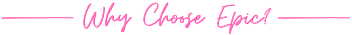 Text graphic with pink cursive saying "Why Choose Epic"