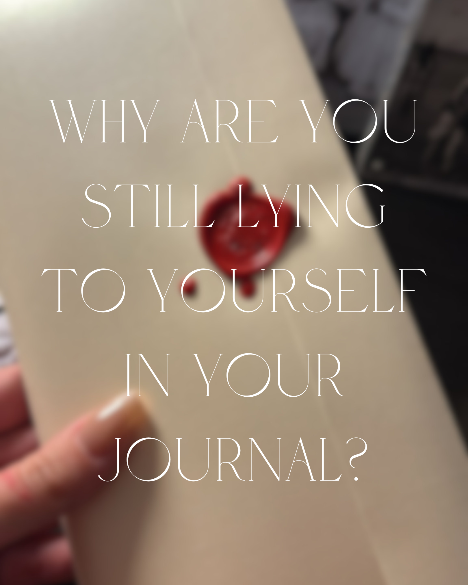 Why are you still lying to yourself in your journal?
