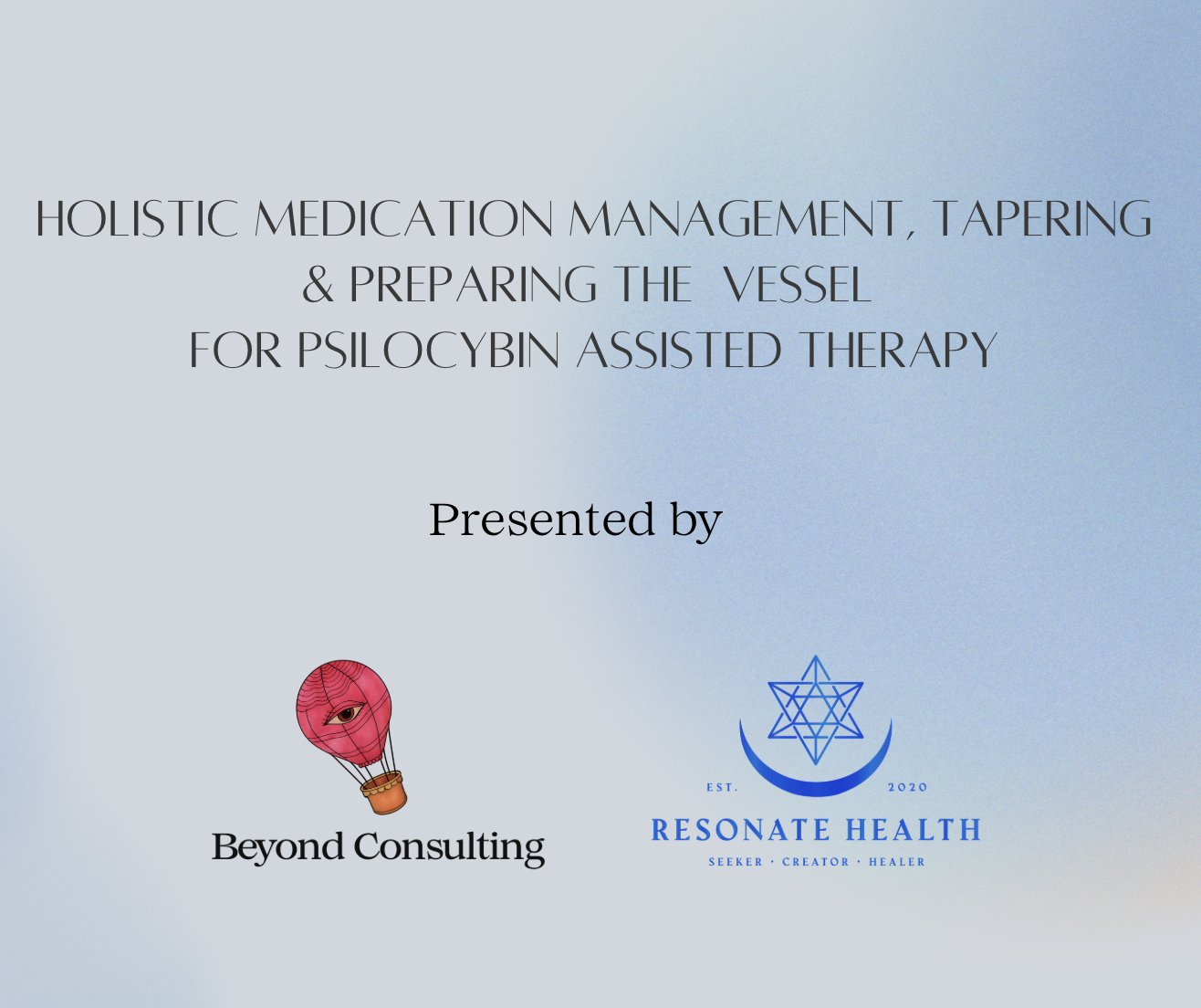 Holistic Medication Management, Tapering Strategies & Preparing the Vessel for Psilocybin Assisted Therapy course- Beyond Consulting, Stephanie Karzon Abrams and Jennifer Zuckerman