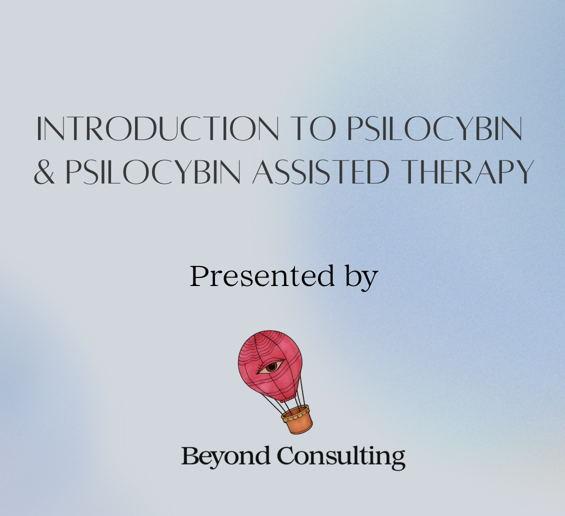 Introduction to Psilocybin and Psilocybin-Assisted Therapy course — Beyond Consulting, Stephanie Karzon Abrams, dina karvounides, dustin deyoung, jennifer zuckerman