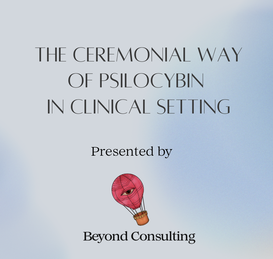 Ceremony and Clinical setting Psilocybin Course - Beyond Consulting and Kim Dudine, Stephanie Karzon Abrams