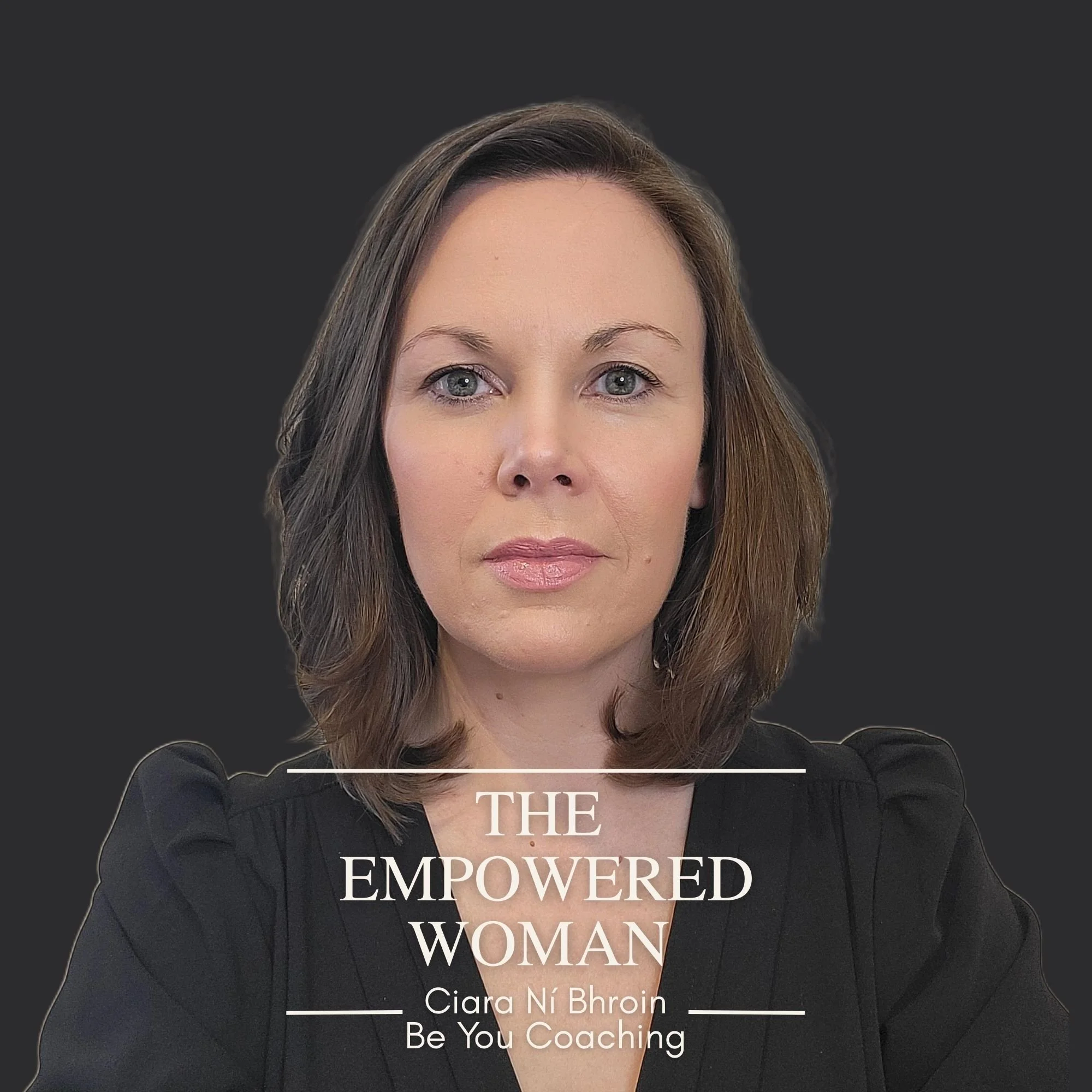 The Empowered Woman Podcast cover art, Be You Coaching, Ciara Ní Bhroin