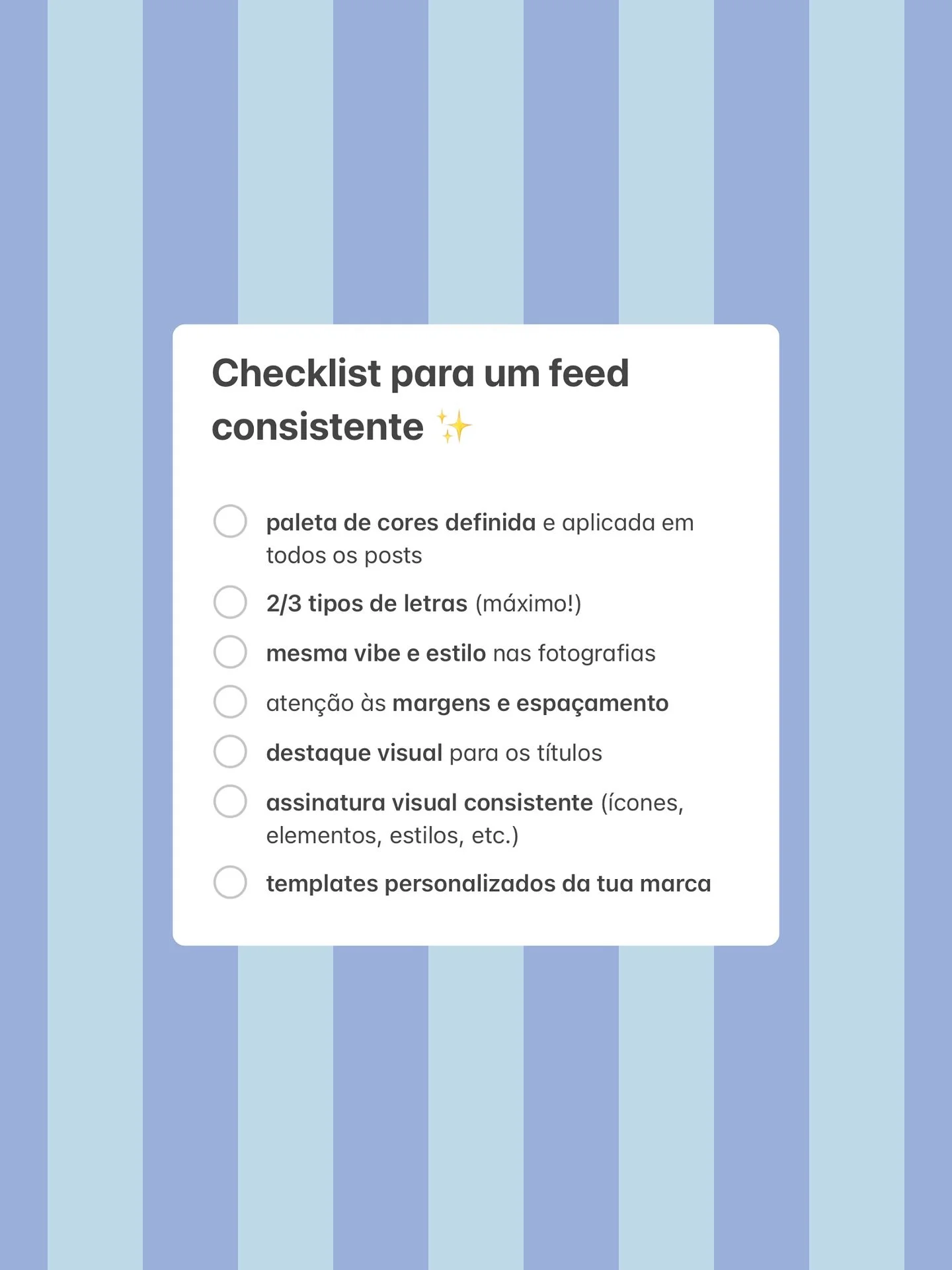 Um feed consistente n&atilde;o &eacute; sorte, &eacute; estrat&eacute;gia (e esta checklist!) 👀✨

Pequenos detalhes visuais fazem uma diferen&ccedil;a gigante na forma como o teu neg&oacute;cio &eacute; percebido

Guarda o post para rever sempre que