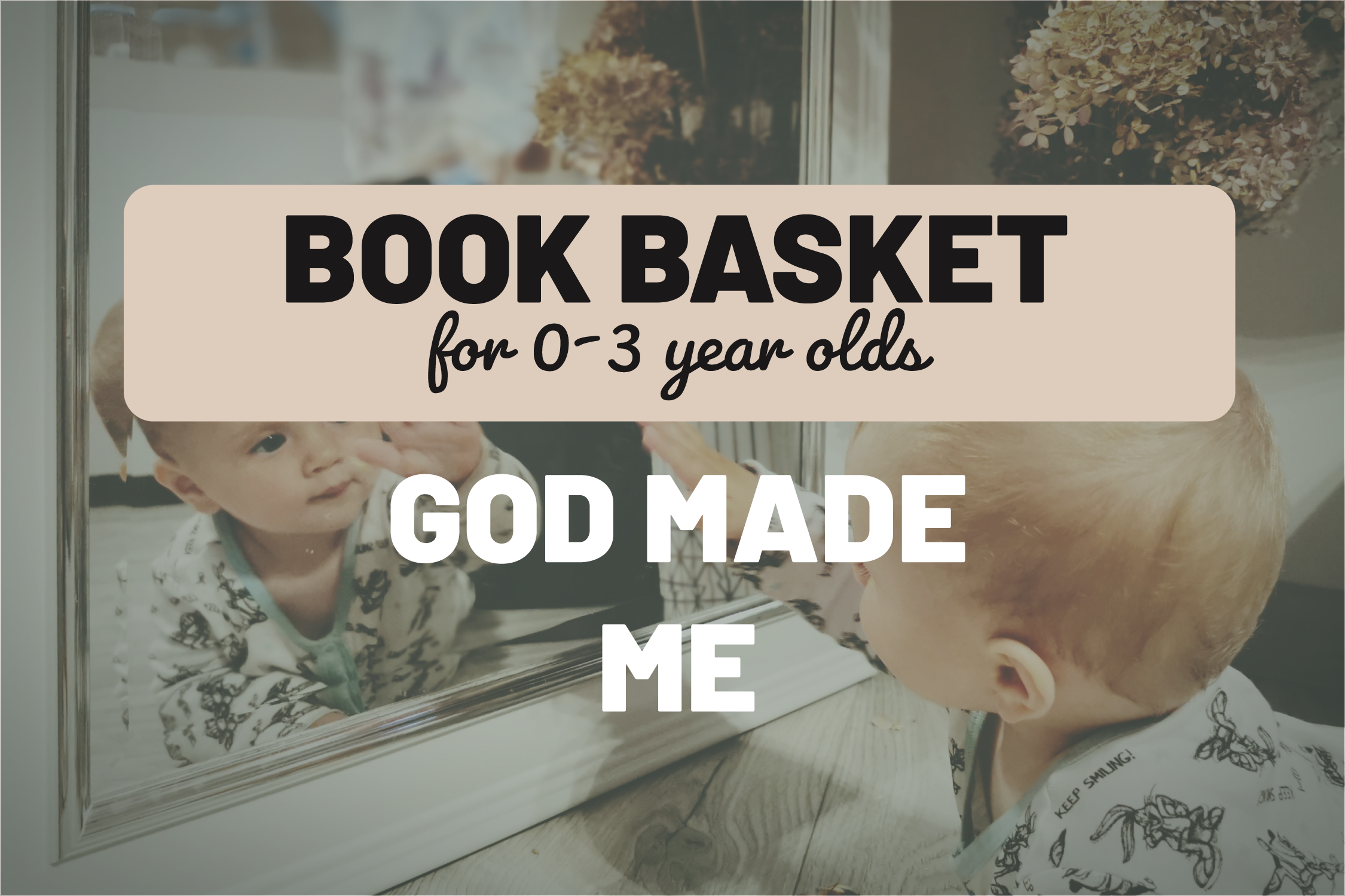 Toddler Book Basket: God Made ME