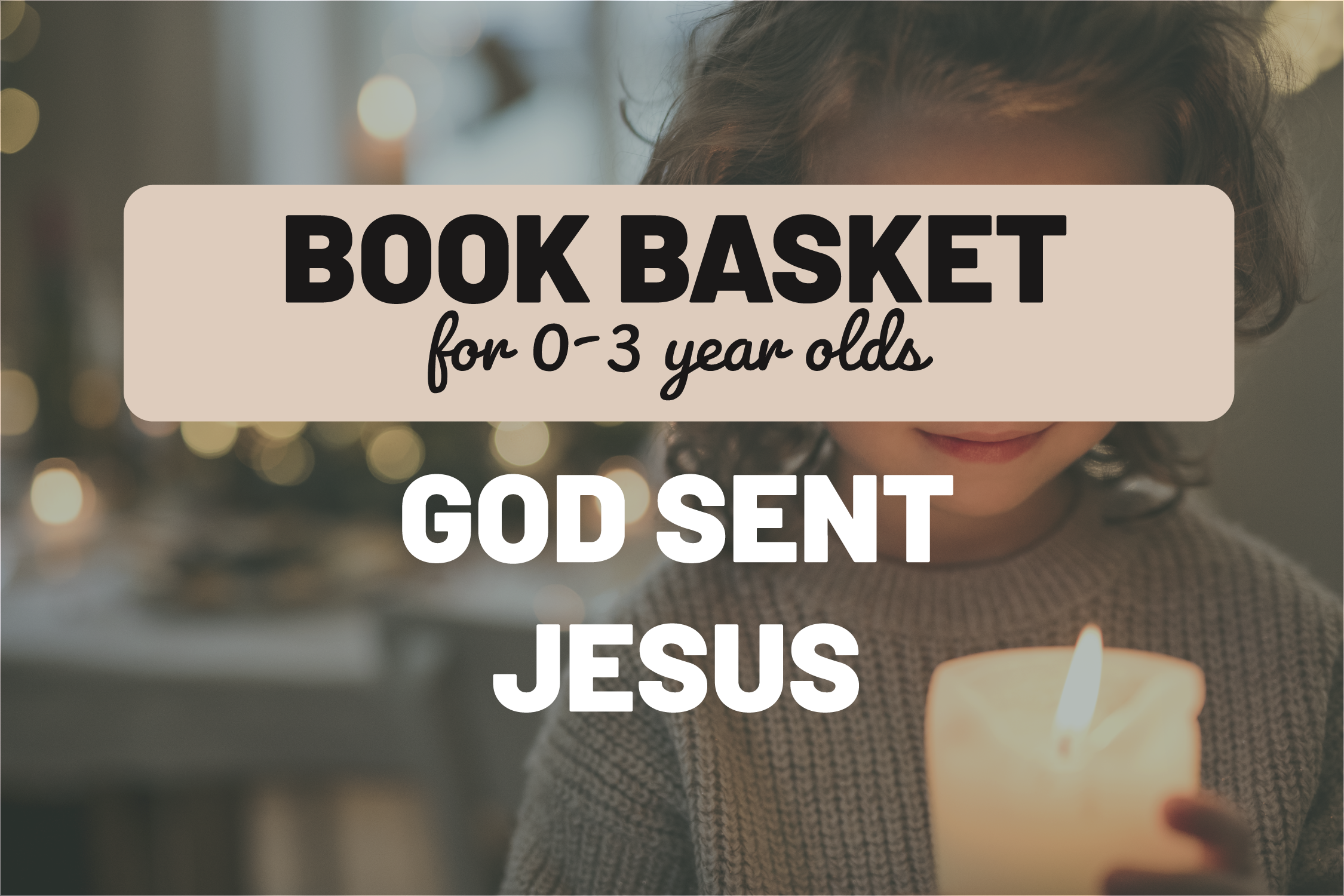 Toddler Book Basket: God Sent Jesus