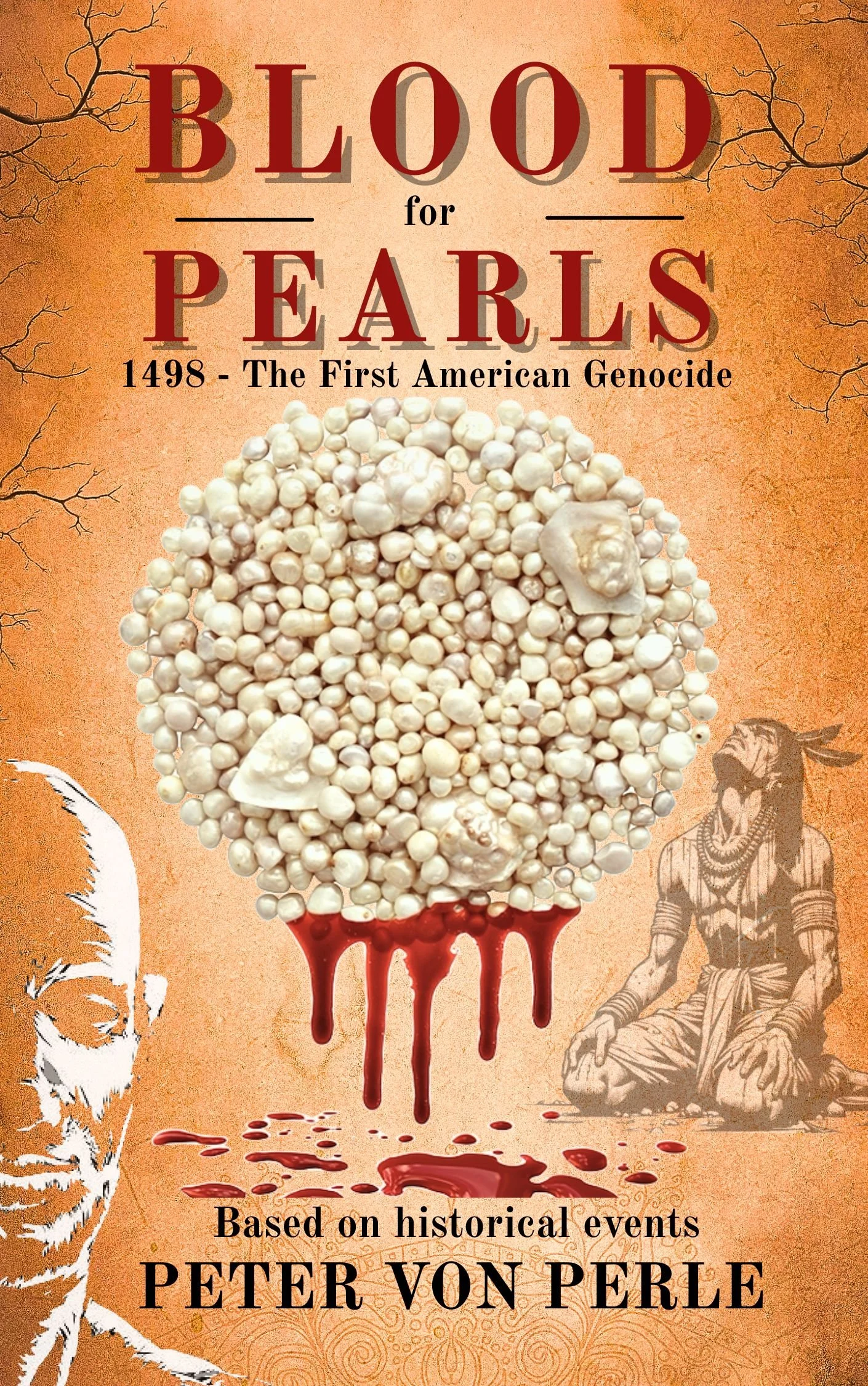 Book cover titled 'Blood for Pearls' with subtitle '1498 - The First American Genocide' by Peter von Perle. The cover features an illustration of a skull made of white pearls with blood dripping from it, set against an aged, textured orange background with drawings of native people and trees.
