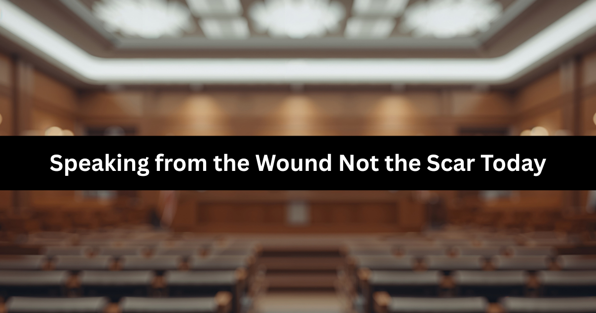 Speaking From the Wound, Not the Scar
