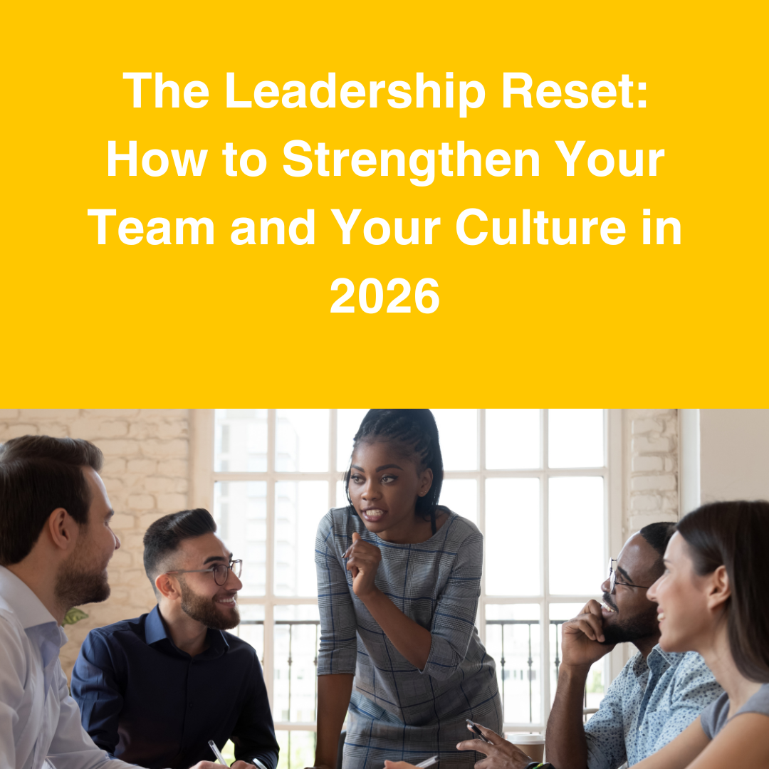 The Leadership Reset: How to Strengthen Your Team and Your Culture in 2026