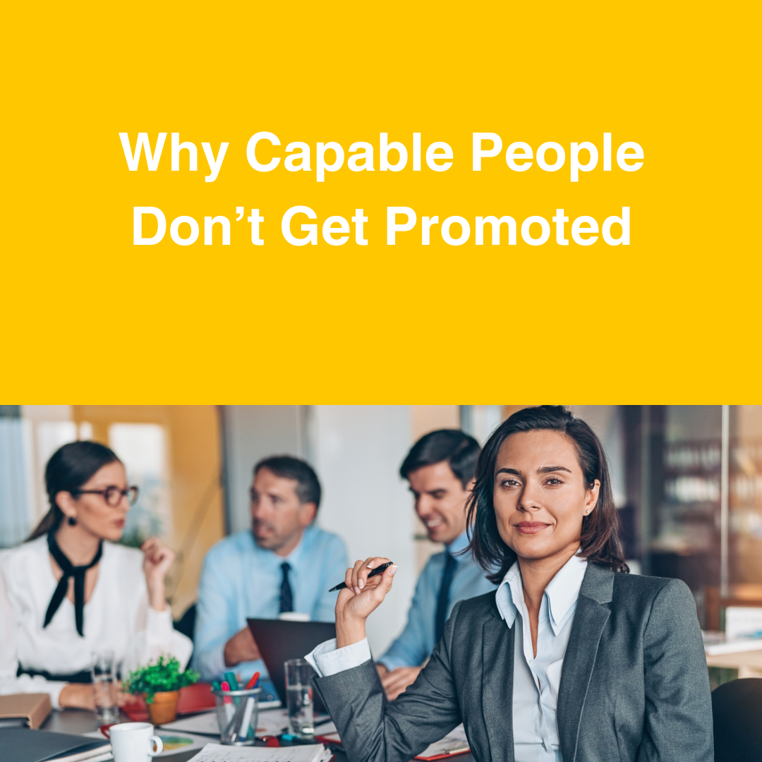 Why Capable People Don’t Get Promoted