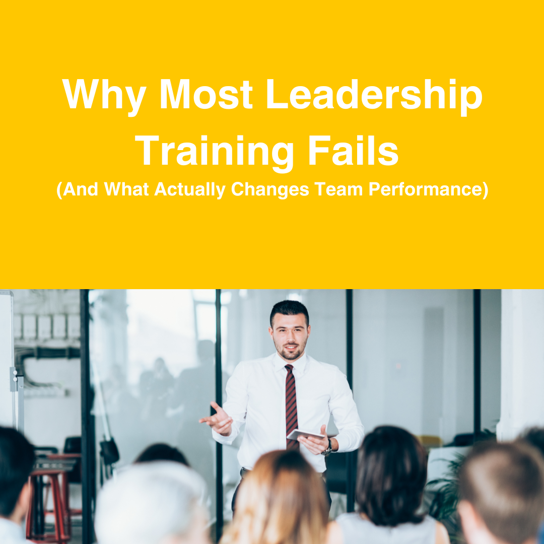 Why Most Leadership Training Fails (And What Actually Changes Team Performance)