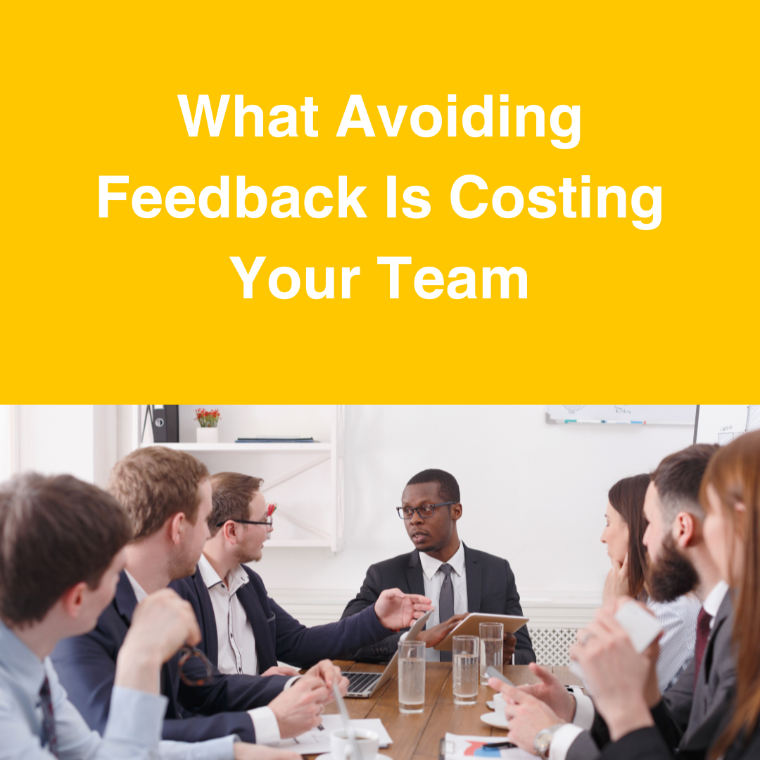 What Avoiding Feedback Is Costing Your Team