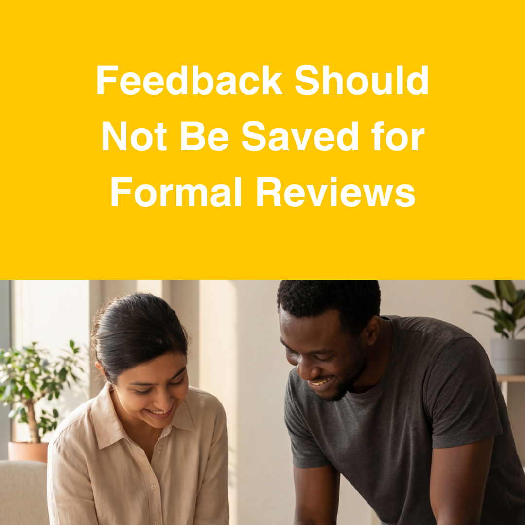Feedback Should Not Be Saved for Formal Reviews