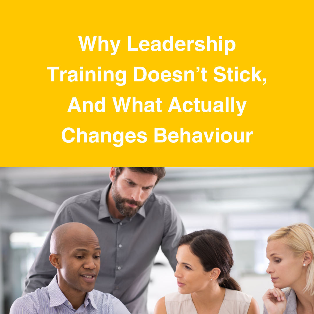Why Leadership Training Doesn’t Stick, And What Actually Changes Behaviour