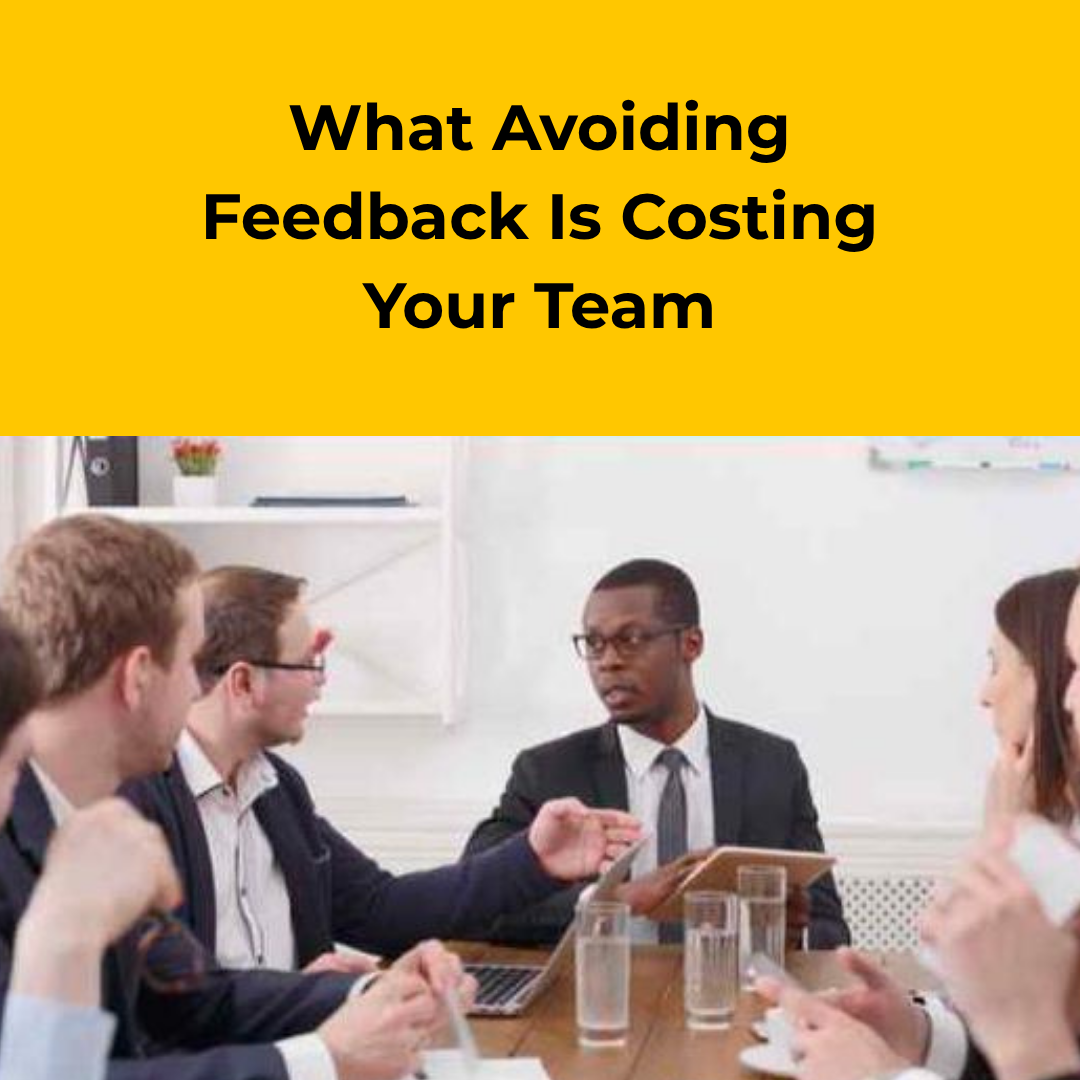 What Avoiding Feedback Is Costing Your Team