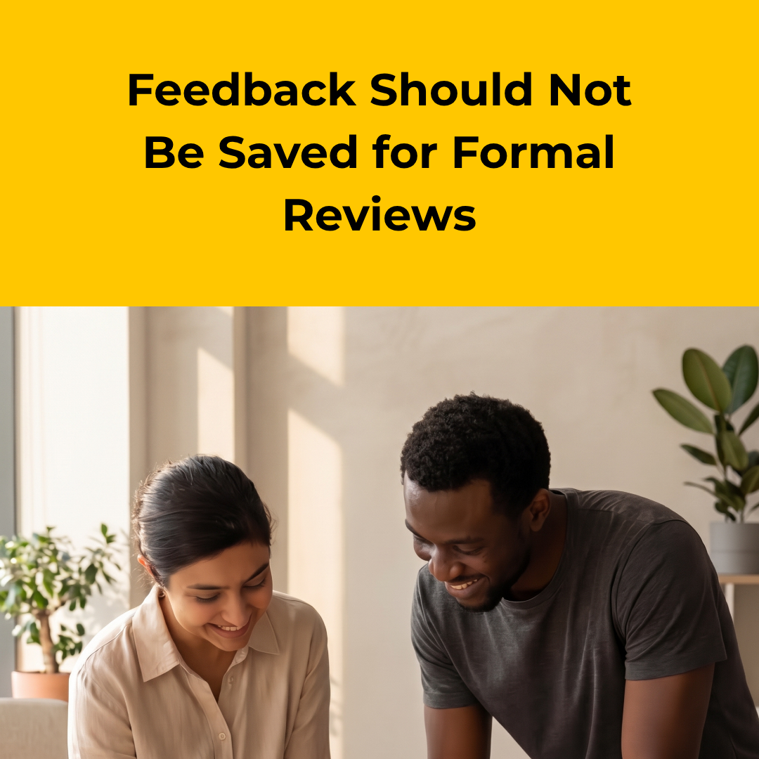 Feedback Should Not Be Saved for Formal Reviews