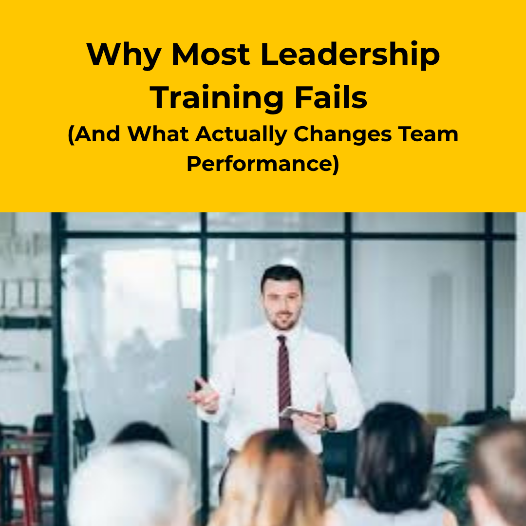 Why Most Leadership Training Fails (And What Actually Changes Team Performance)