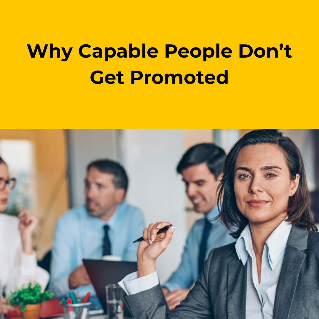 Why Capable People Don’t Get Promoted