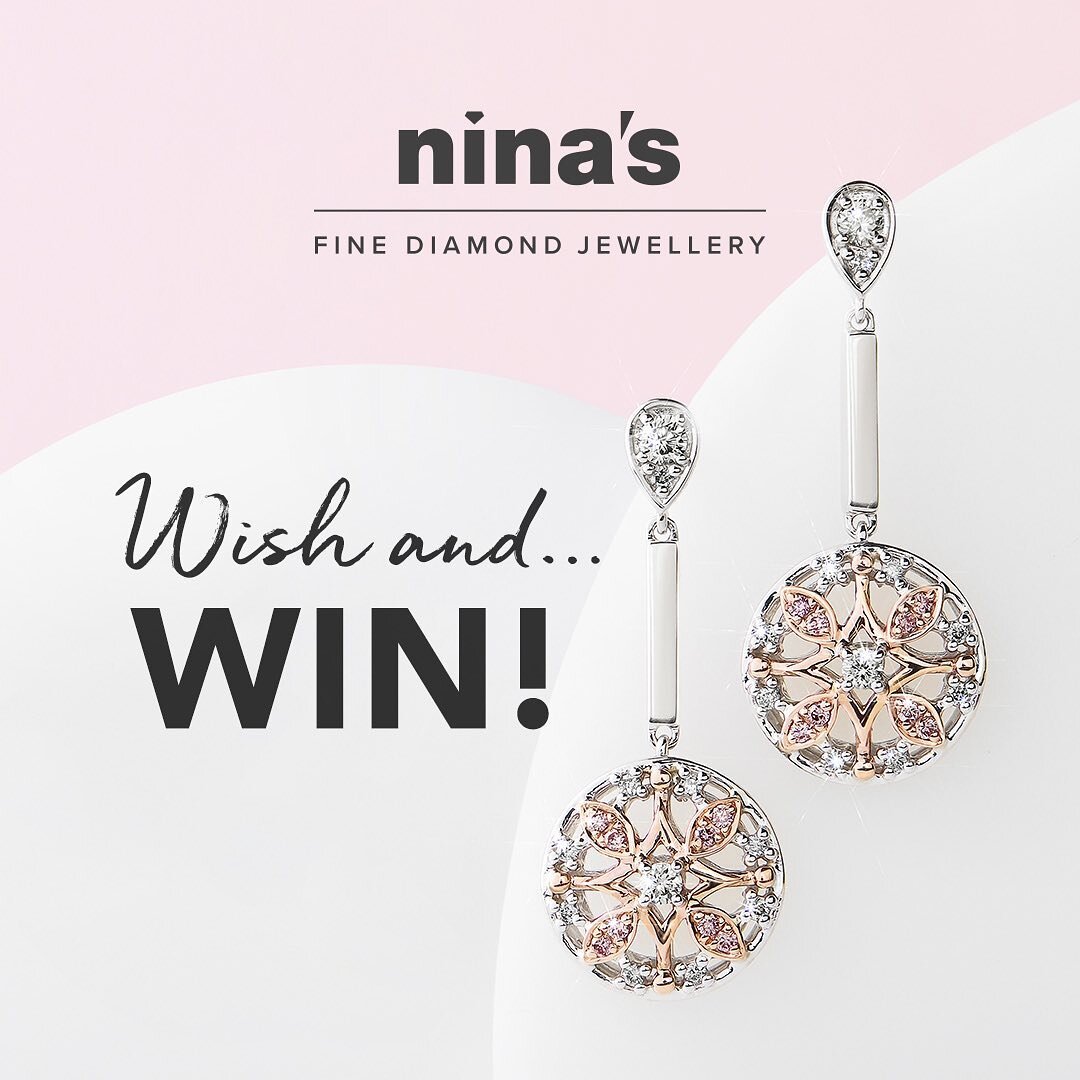 WISH AND WIN!

For your chance to win a pair of Argyle pink diamond earrings valued at almost $3000, head to @ninasjewellery_au website and start your wish list! Add up to 3 items for up to 3 chances to win. Easy as that!

The competition closes at m